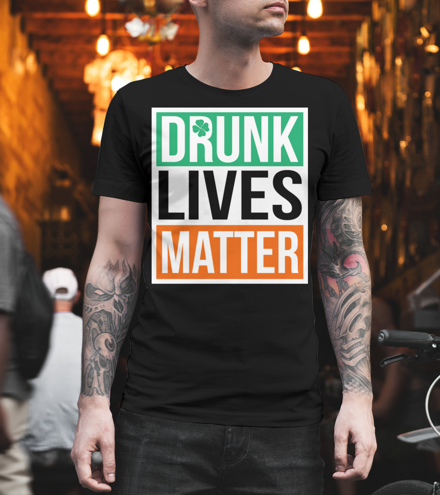 Drunk Lives Matter Clover Block Text T-Shirt
