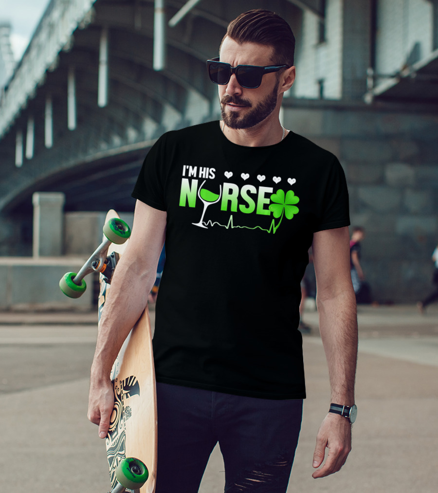 I'm His Nurse Shamrock Wine Glass Heartbeat St Patricks T-Shirt