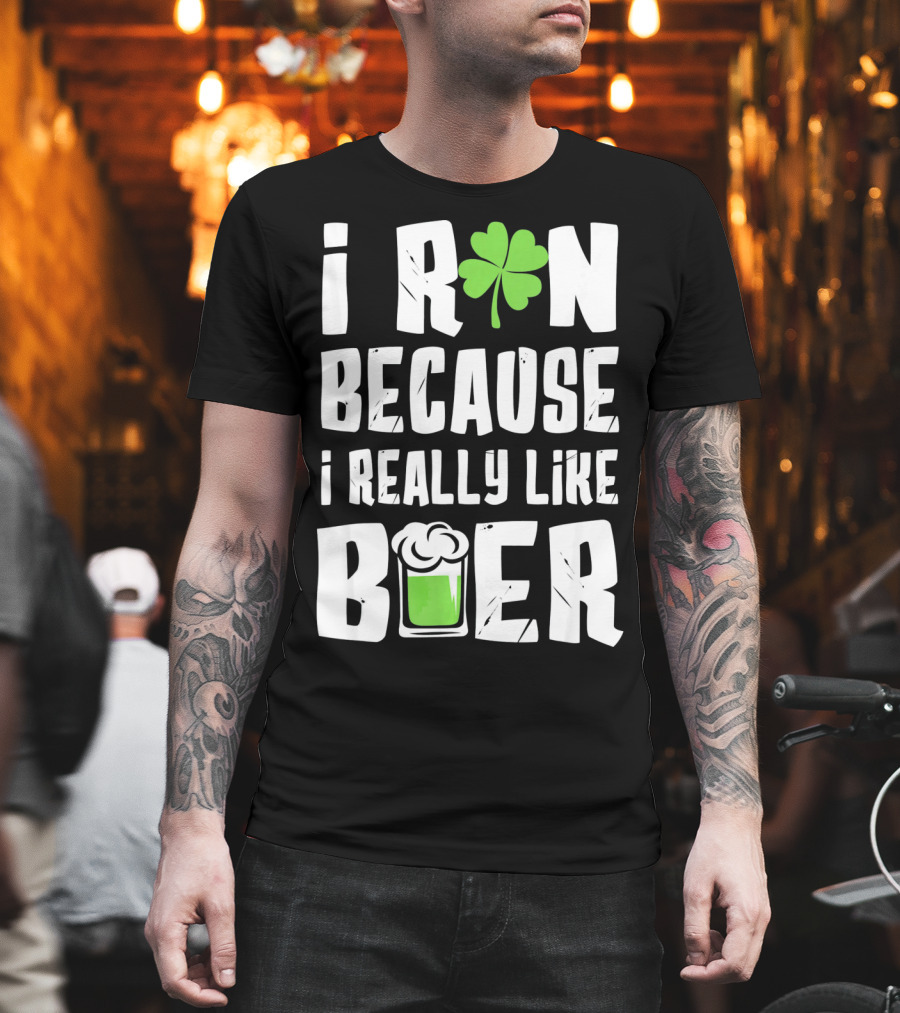 Saint Patricks Day I Run Because I Really Like Beer T-Shirt