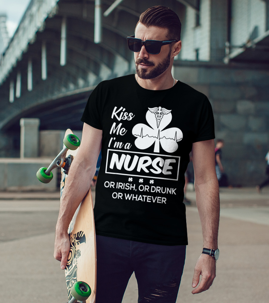 Kiss Me I'm A Nurse Or Irish Or Drunk Or Whatever With Shamrock And Caduceus T-Shirt