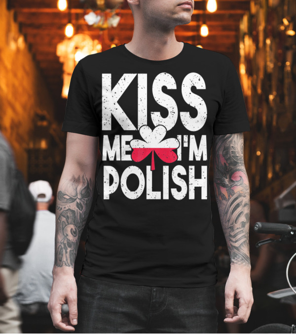Kiss Me I'm Polish Clover Poland Flag T-Shirt Kiss Me I'm Polish Clover Poland Flag T-Shirt