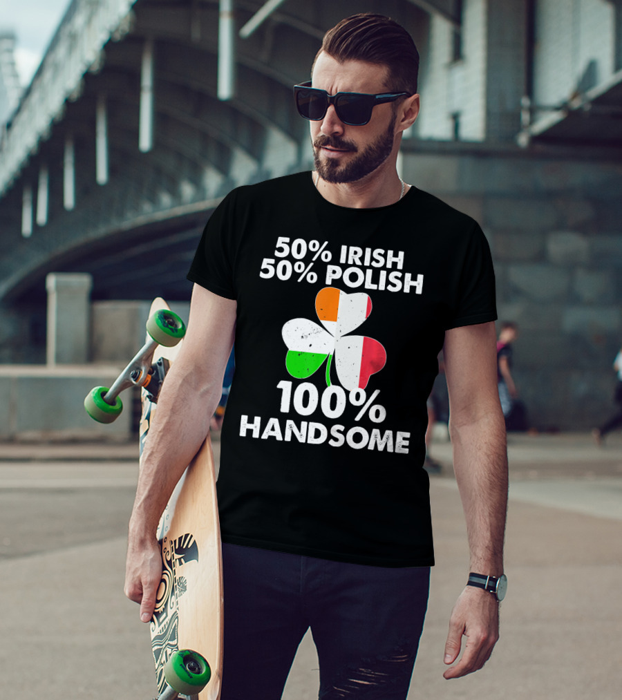 50% Irish 50% Polish 100% Handsome Shamrock T-Shirt