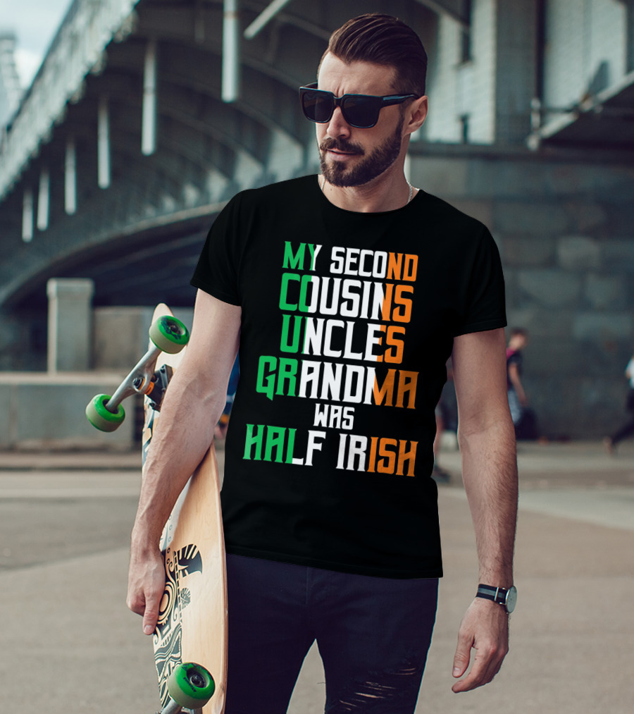 My Second Cousins Uncles Grandma Was Half Irish St. Paddys Day T-Shirt