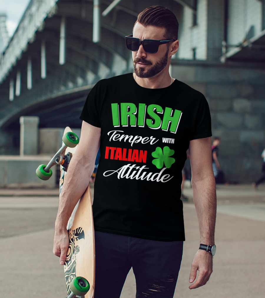 Irish Temper Italian Attitude With Shamrock T-Shirt