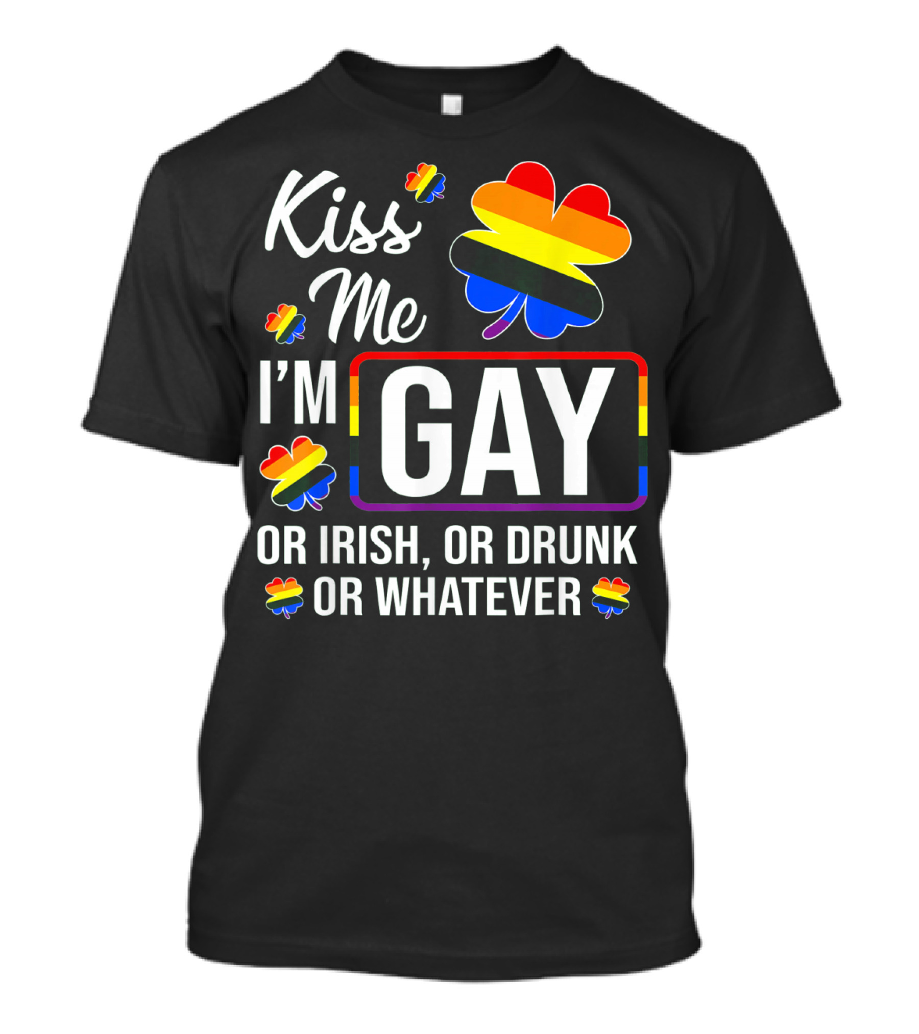 Kiss Me I'm Gay Or Irish Or Drunk Or Whatever Rainbow Clover T-Shirt