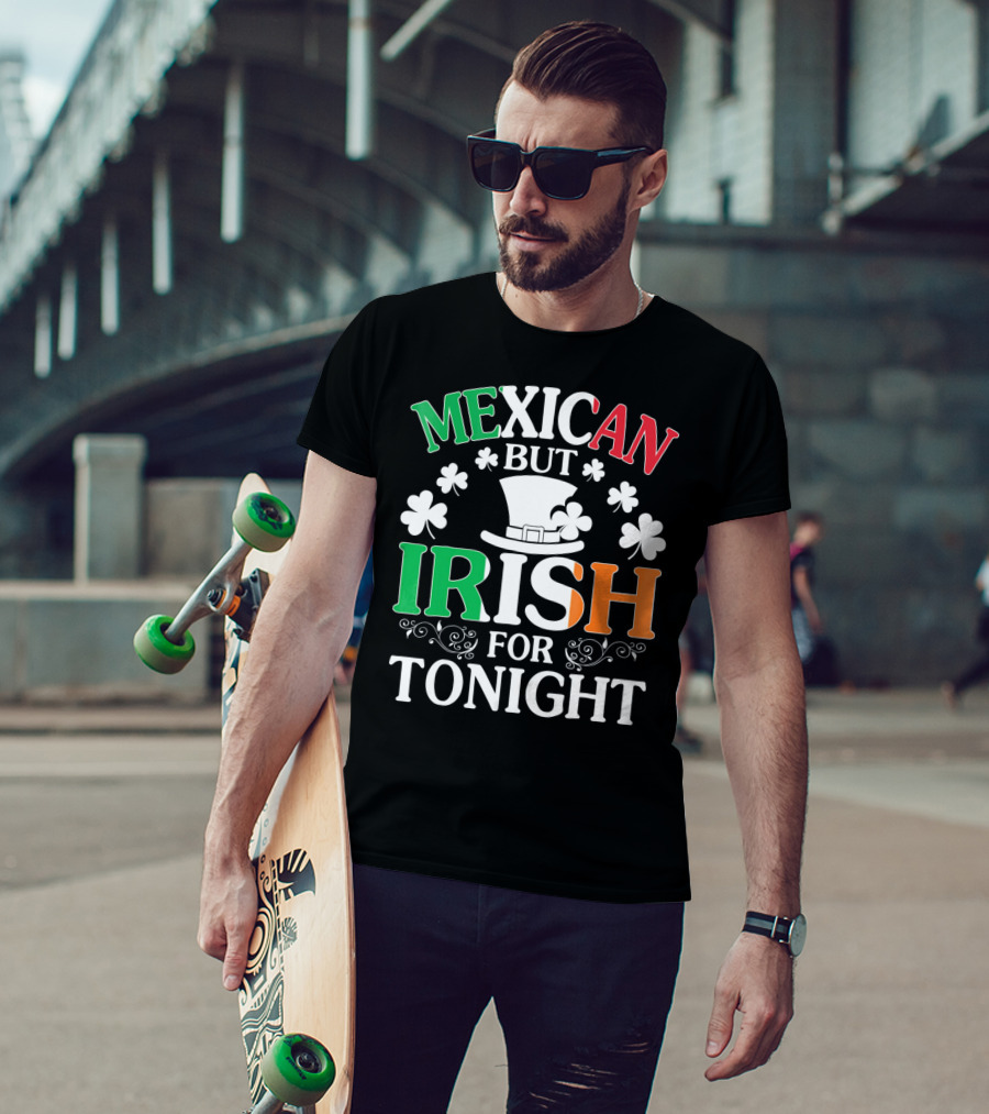 Mexican But Irish For Tonight Shamrock Hat T-Shirt