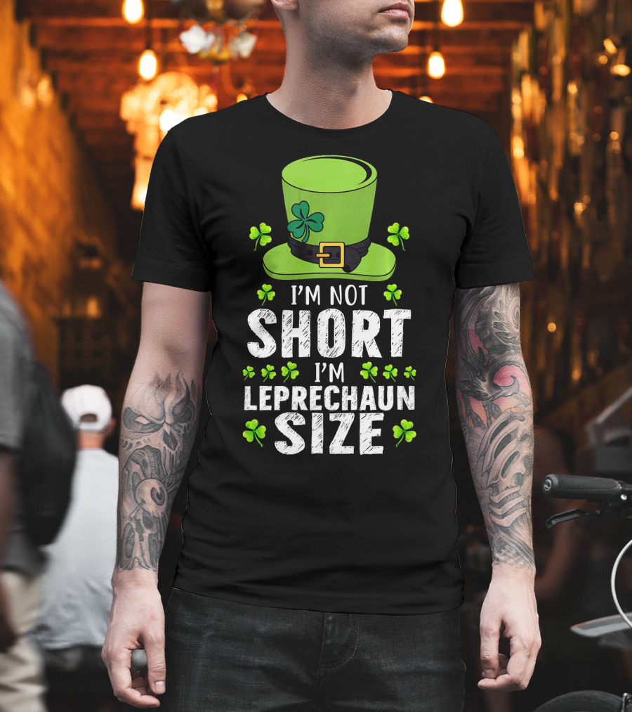 I'm Not Short I'm Leprechaun Size Funny St. Patrick's Day Hat and Shamrocks T-Shirt