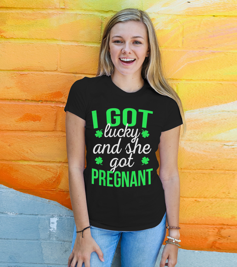 I Got Lucky And She Got Pregnant St Patrick's Day Announcement T-Shirt