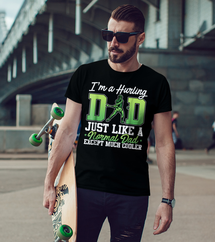 I'm A Hurling Dad Just Like A Normal Dad Except Much Cooler T-Shirt