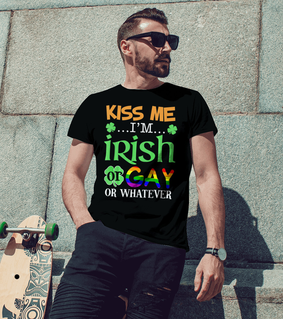 Kiss Me I'm Irish Or Gay Or Whatever Shamrocks T-Shirt
