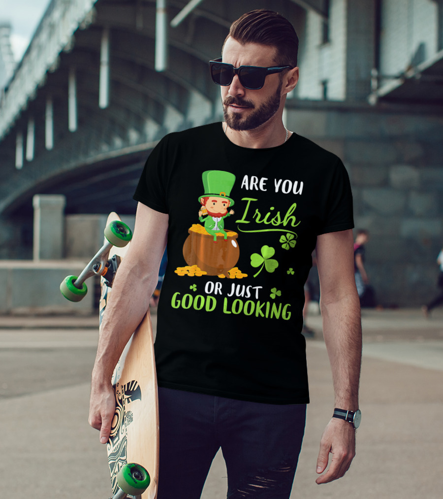 Are You Irish Or Just Good Looking Leprechaun Sitting On Gold T-Shirt