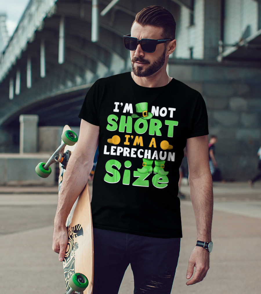 I'm Not Short I'm A Leprechaun Size St Patrick Day T-Shirt