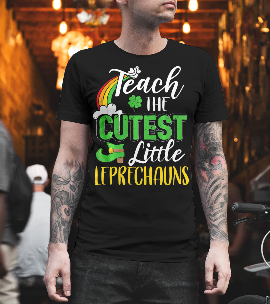 Teach The Cutest Little Leprechauns St. Patricks T-Shirt