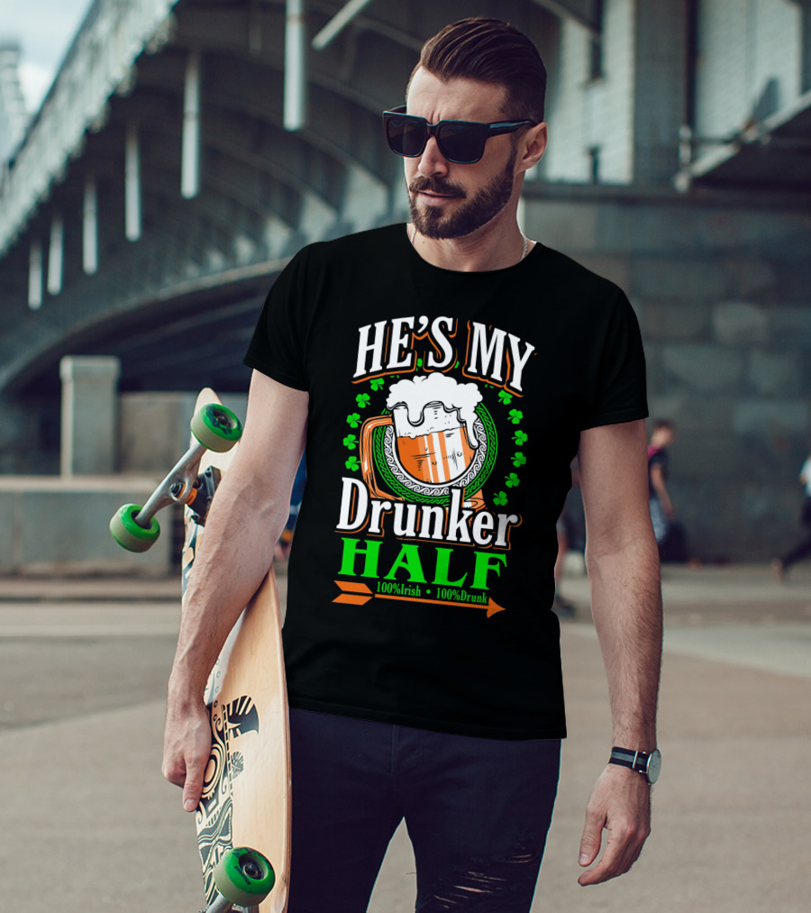 HE'S MY Drunker HALF 100% Irish 100% Drunk T-Shirt