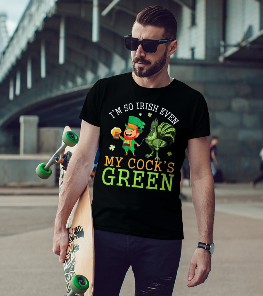 I'm So Irish Even My Cock's Green T-Shirt