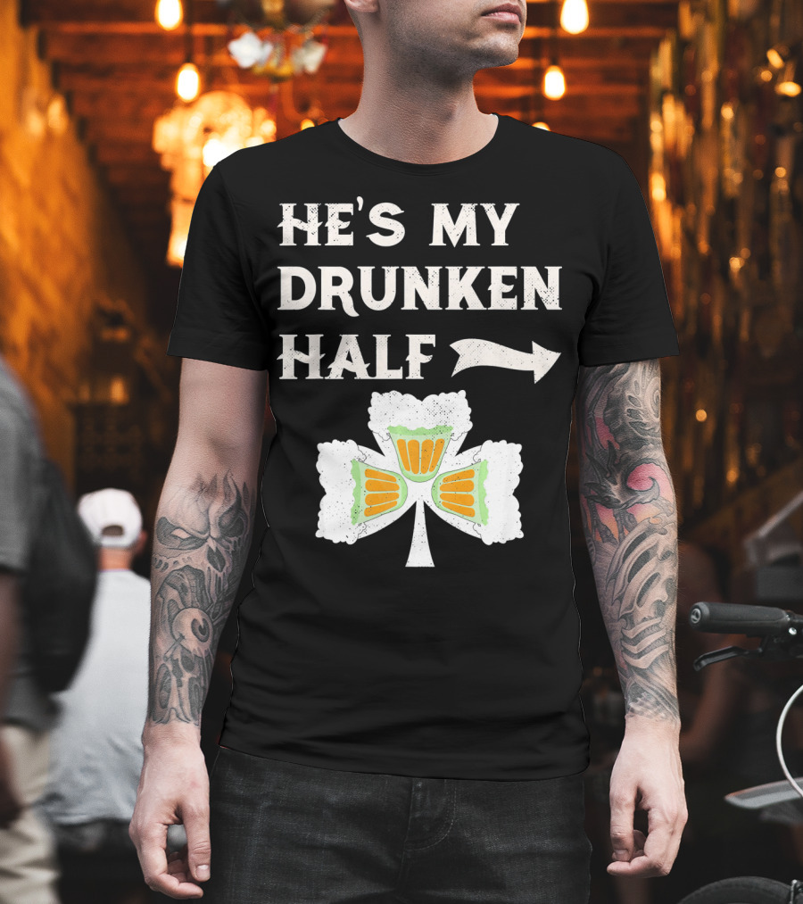 St Patricks Day He's My Drunken Half Shamrock Beer Ireland T-Shirt