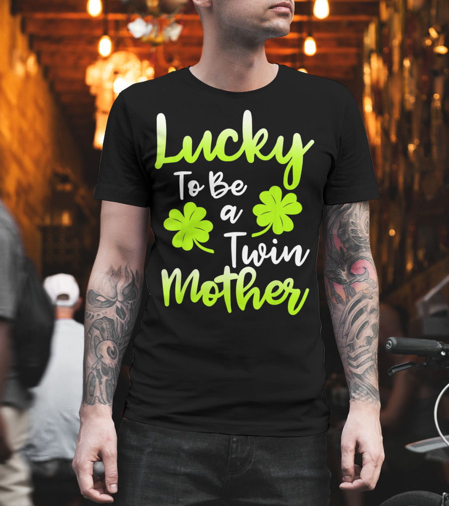 Lucky To Be a Twin Mother with Clover T-Shirt
