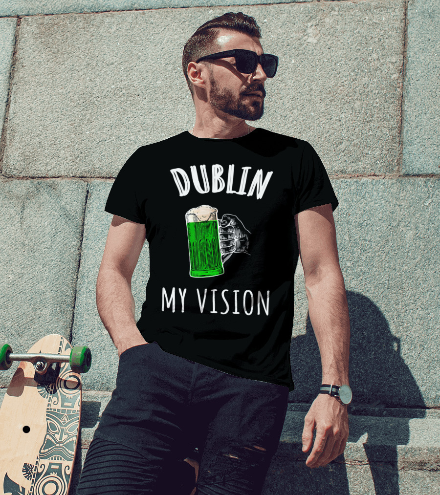 Dublin My Vision Beer Drunk Funny St Pat's Day Green Beer Hand T-Shirt