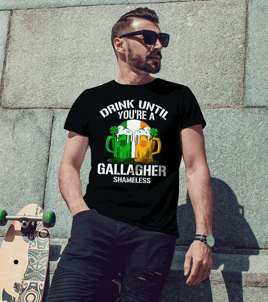 Drink Until You're A Gallagher Shameless Irish Beer Mugs With Clovers T-Shirt