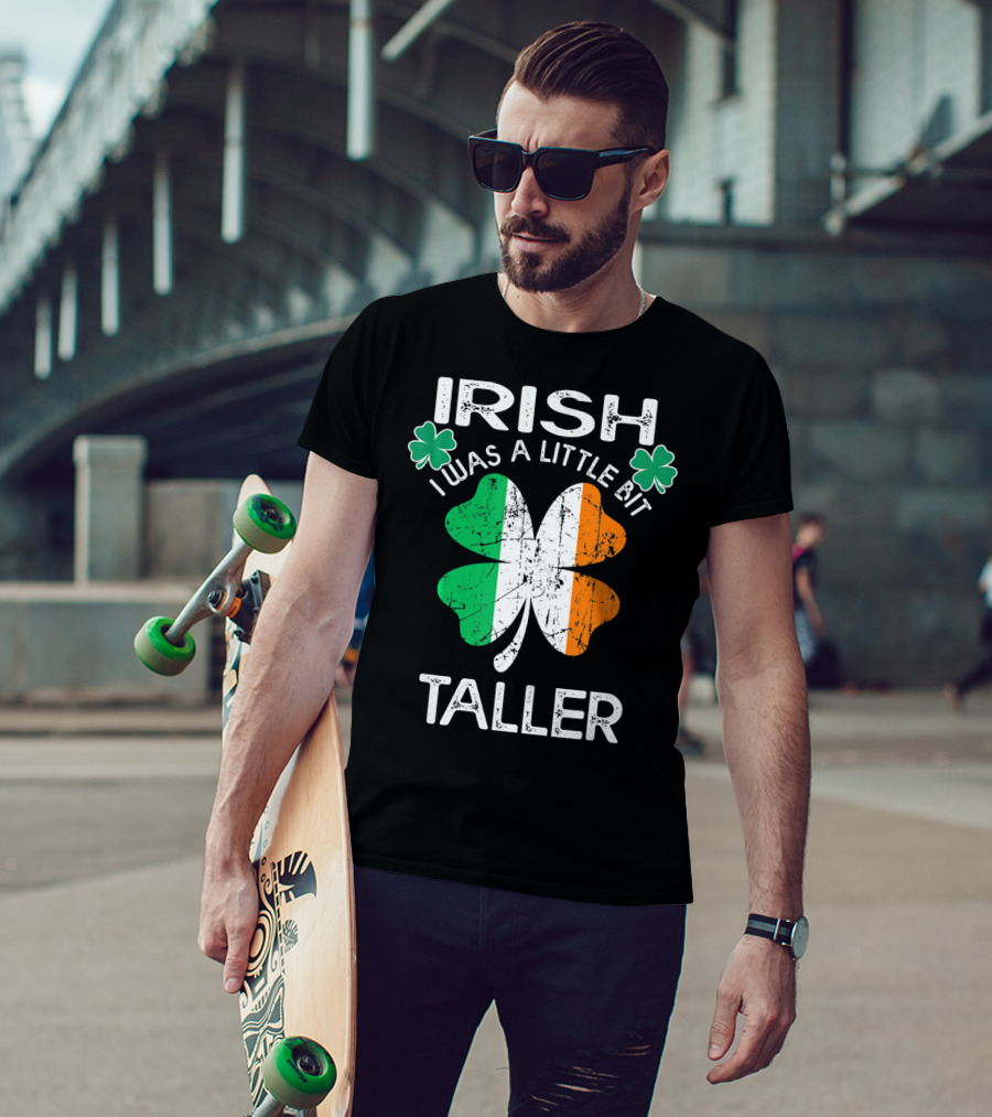 St Patrick Day Irish I Was A Little Bit Taller With Shamrock And Irish Flag Elements T-Shirt
