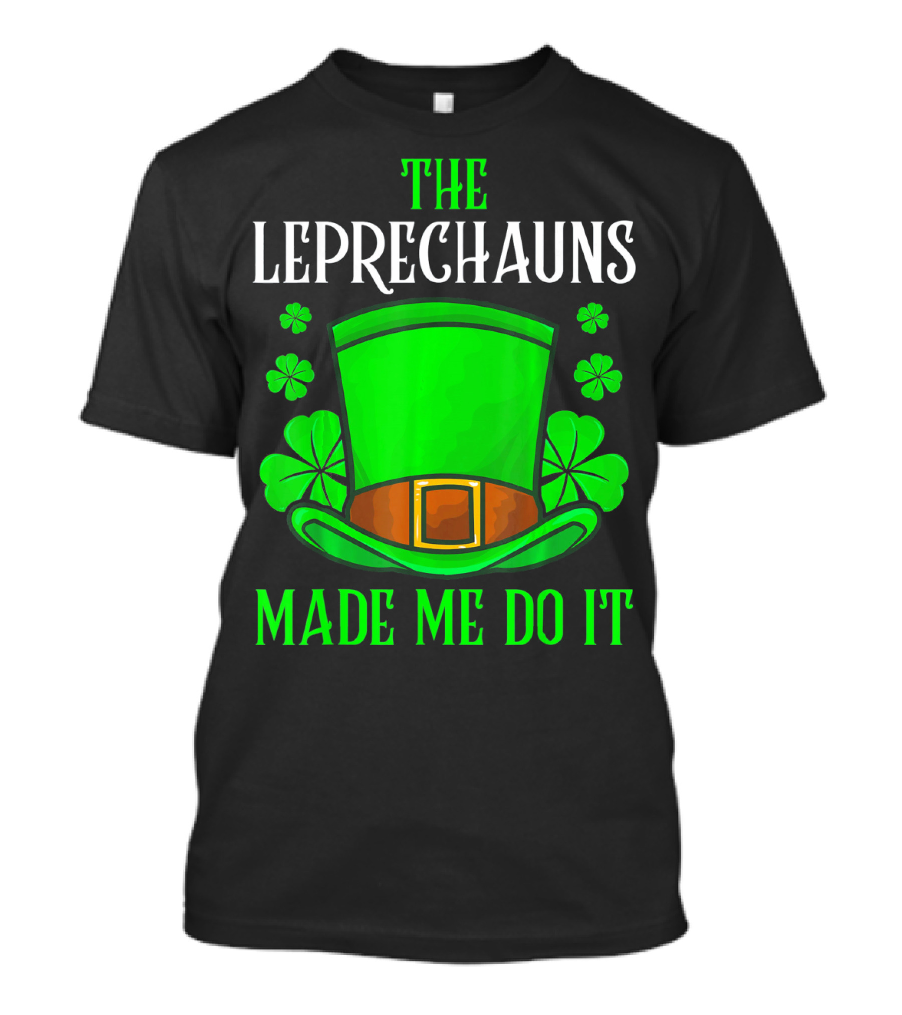 The Leprechauns Made Me Do It Hat Shamrocks T-Shirt