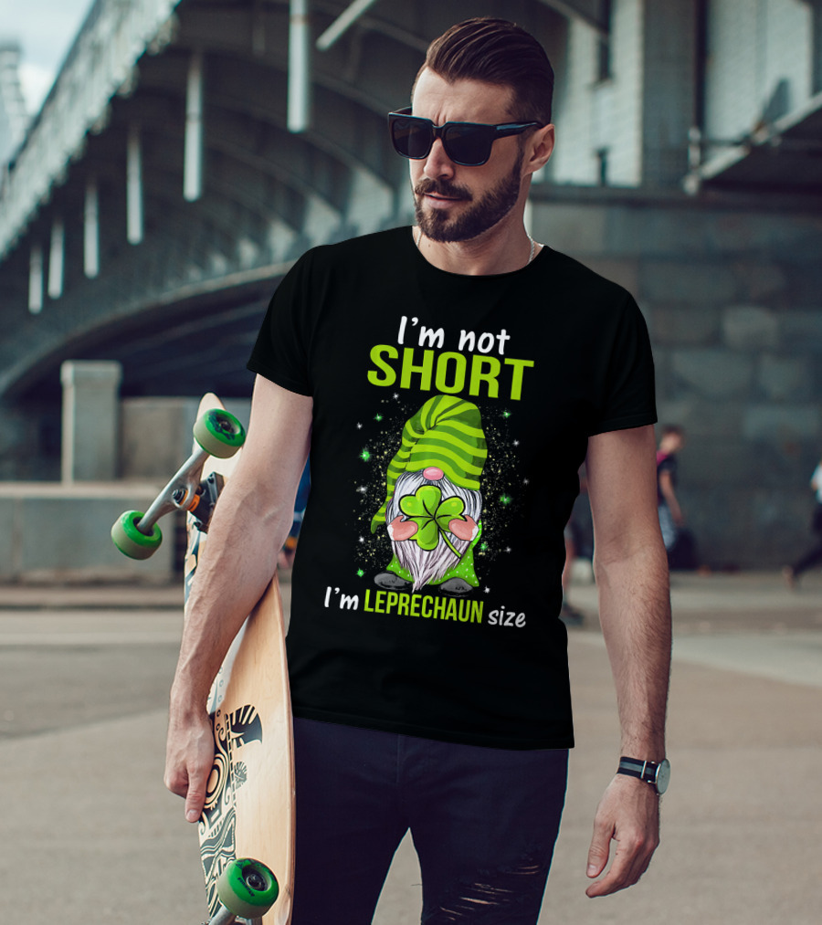 I'm Not Short I'm Leprechaun Size Gnome Holding Shamrock T-Shirt