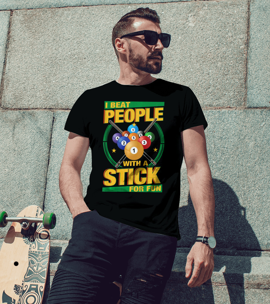 I Beat People With A Stick Pool Balls Cue Billiards For Fun T-Shirt