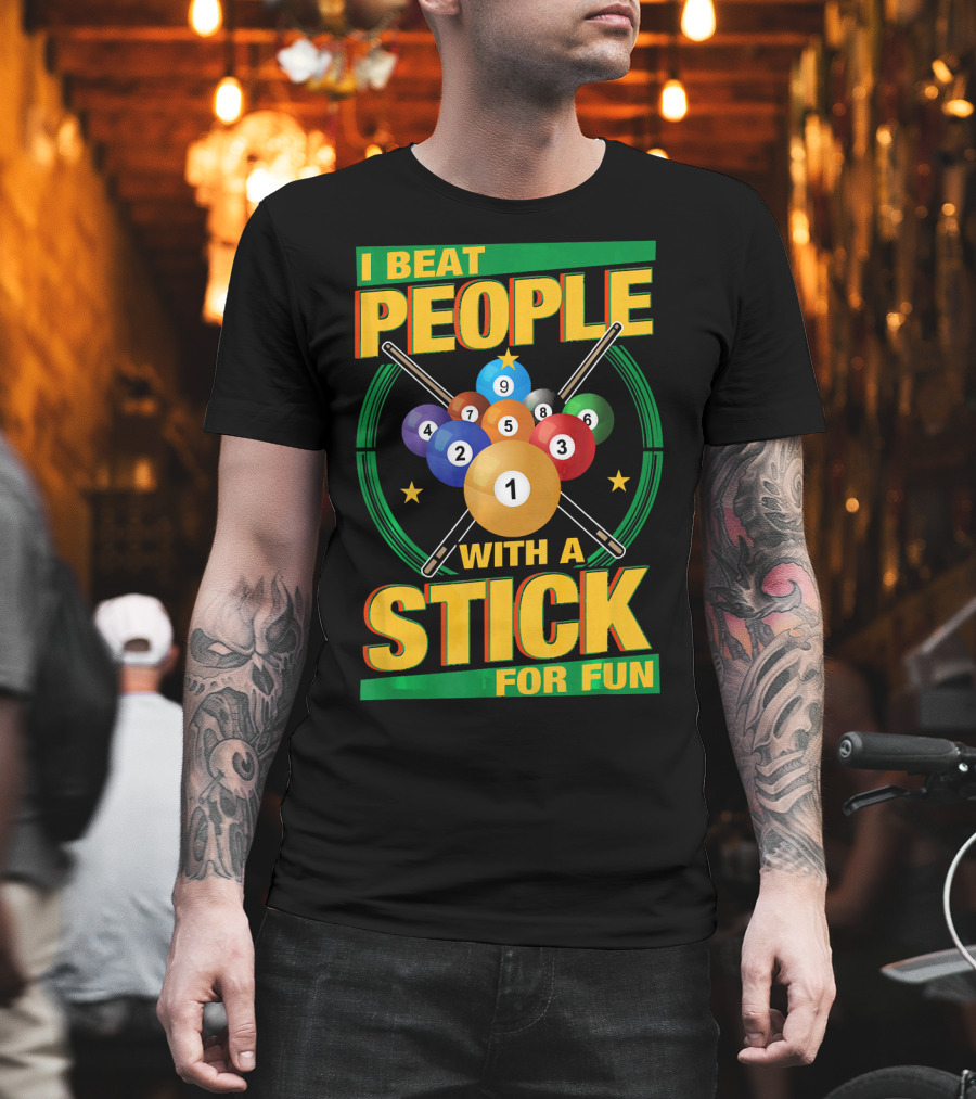I Beat People With A Stick Pool Balls Cue Billiards For Fun T-Shirt