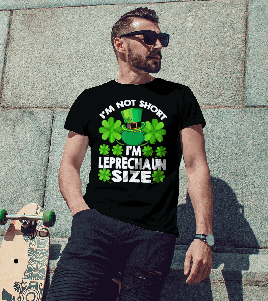 I'm Not Short I'm Leprechaun Size Clover Hat Shamrock T-Shirt