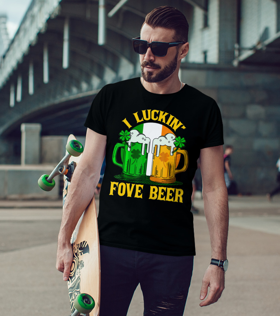 I Luckin Fove Beer Funny Irish St Paddys Mug Design Irish Flag T-Shirt