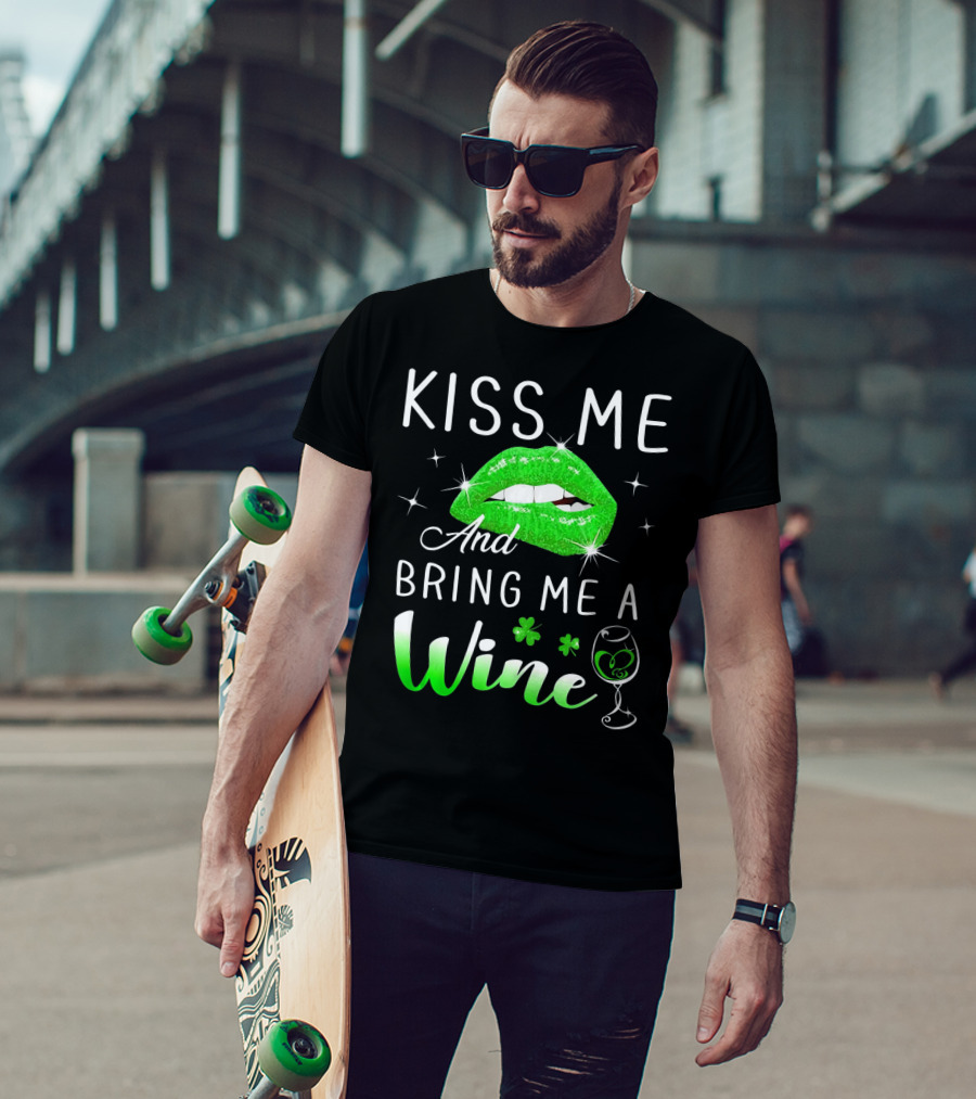 Kiss Me And Bring Me A Wine Green Lips Shamrock Glass Saint Patrick T-Shirt