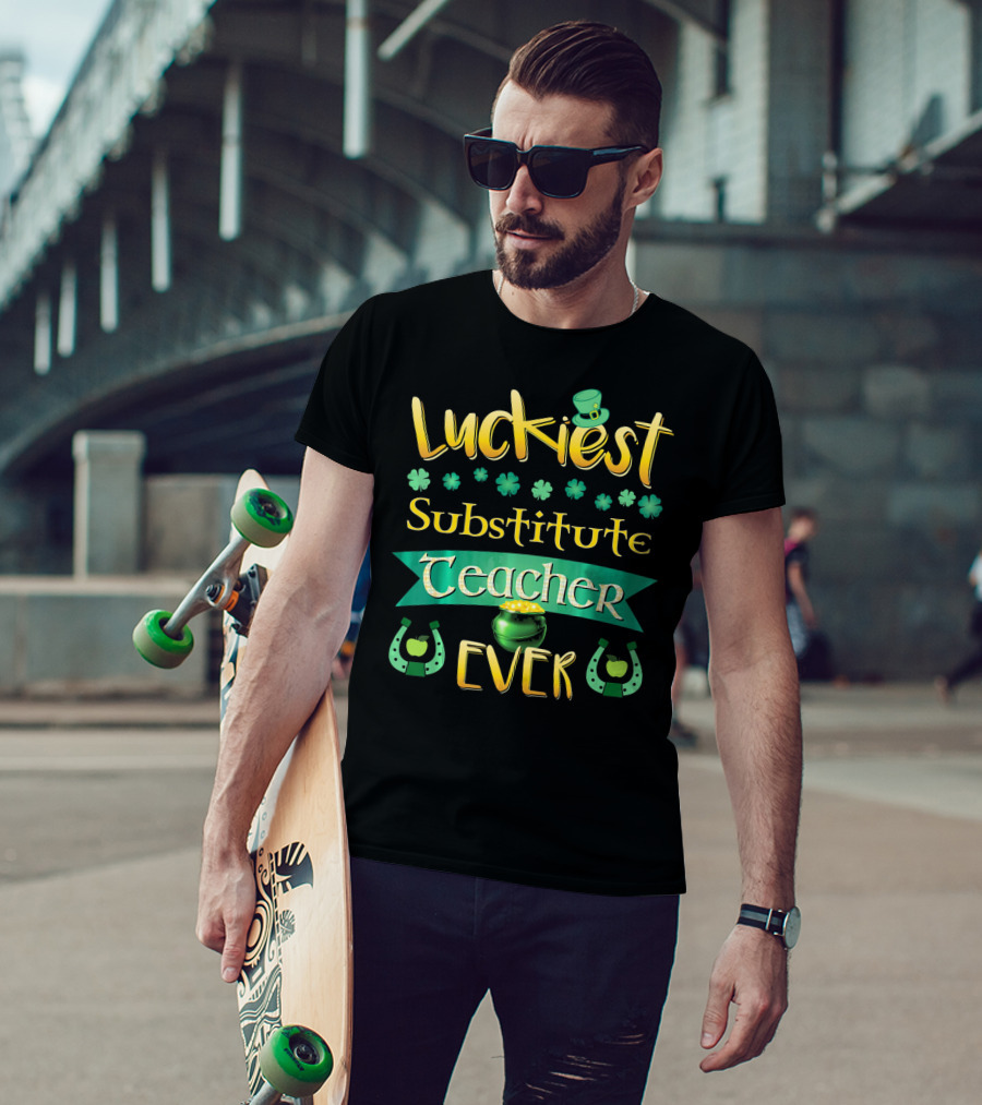 Luckiest Substitute Teacher Ever Clover Hat Horseshoes Pot Of Gold T-Shirt