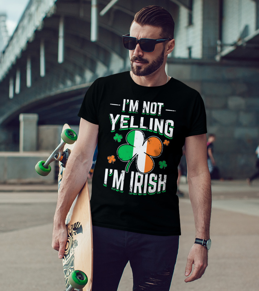 I'm Not Yelling I'm Irish Shamrock St Patrick's Day Humor T-Shirt