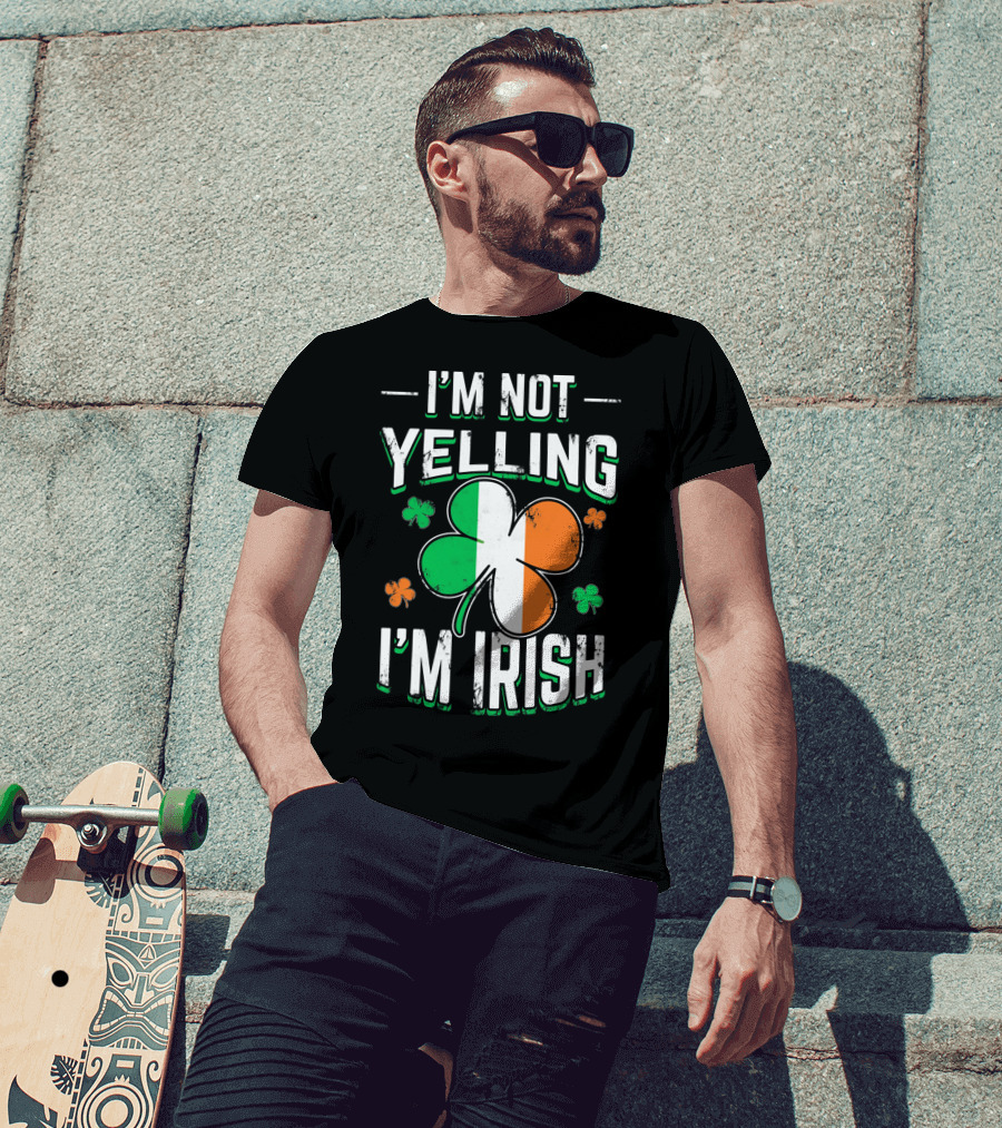 I'm Not Yelling I'm Irish Shamrock St Patrick's Day Humor T-Shirt
