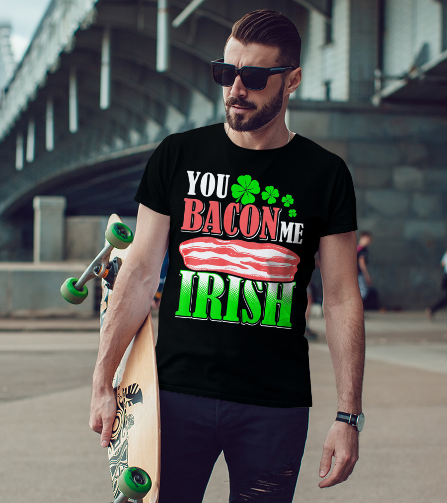 YOU BACON ME IRISH Clover Bacon Love T-Shirt