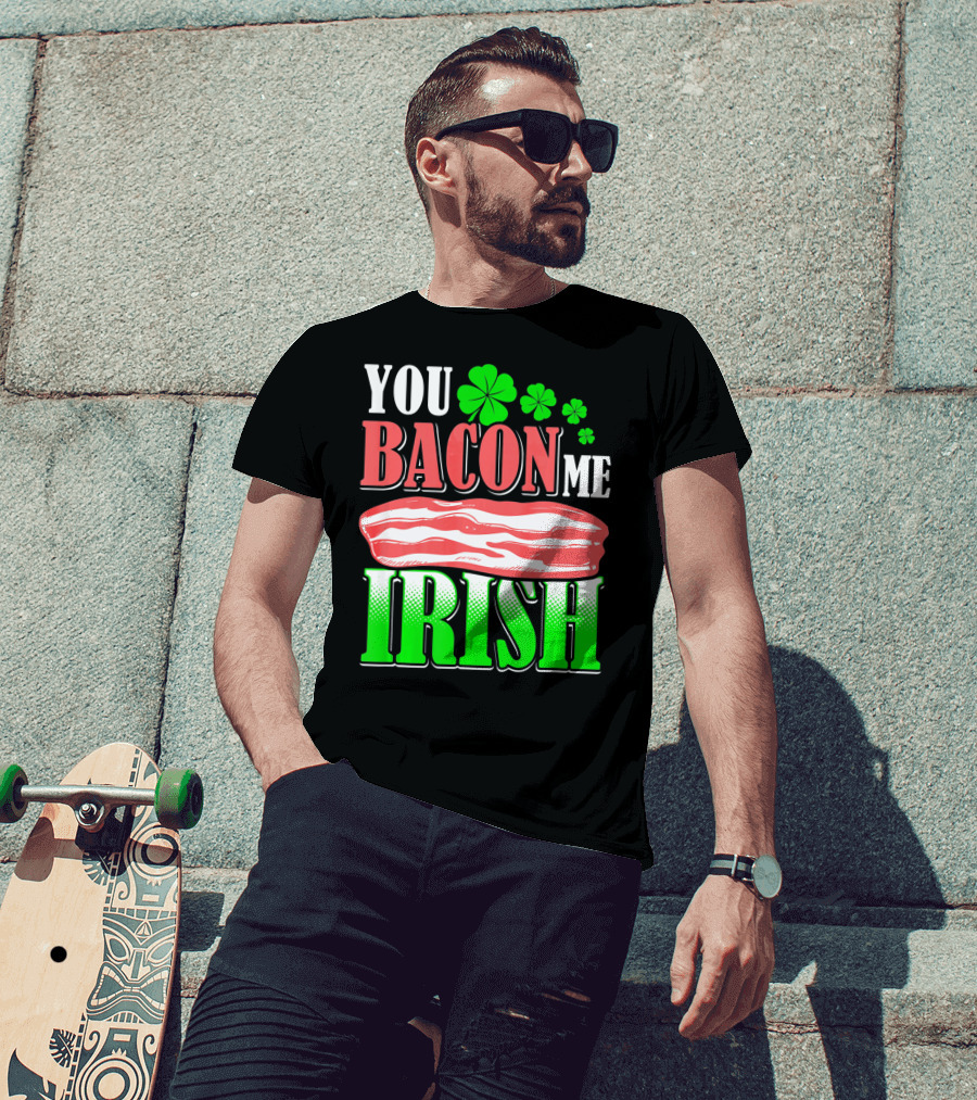 YOU BACON ME IRISH Clover Bacon Love T-Shirt