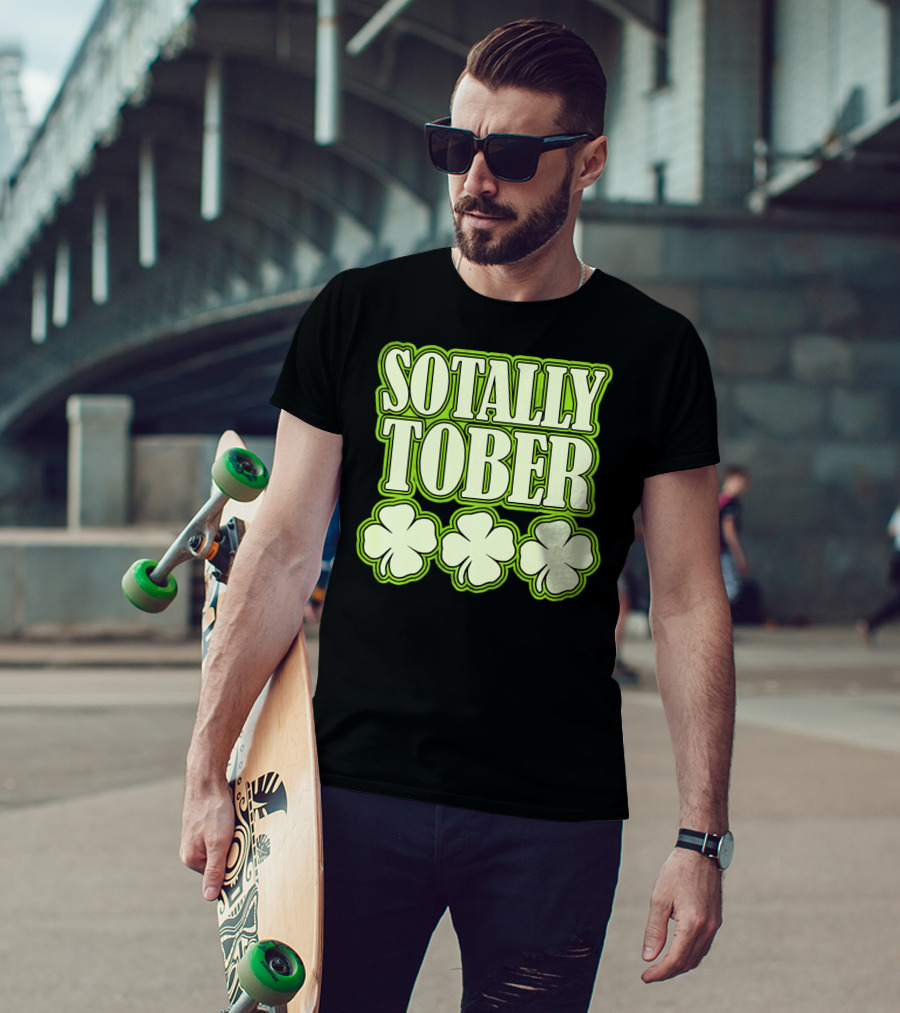 Sotally Tober Funny St. Patrick's Day With Shamrocks T-Shirt