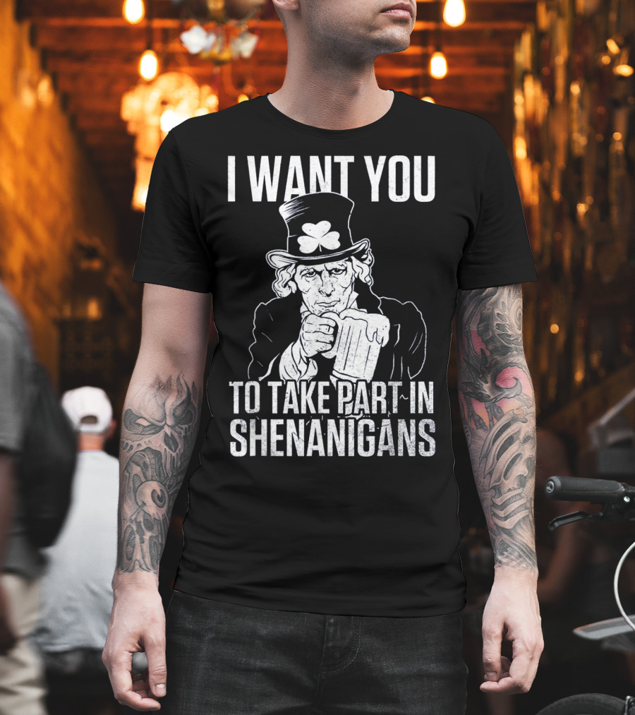 I Want You to Take Part in Shenanigans Irish Uncle Sam St. Patrick's Day T-Shirt