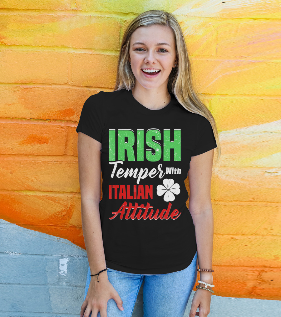 Irish Temper With Italian Attitude St Patricks Day T-Shirt
