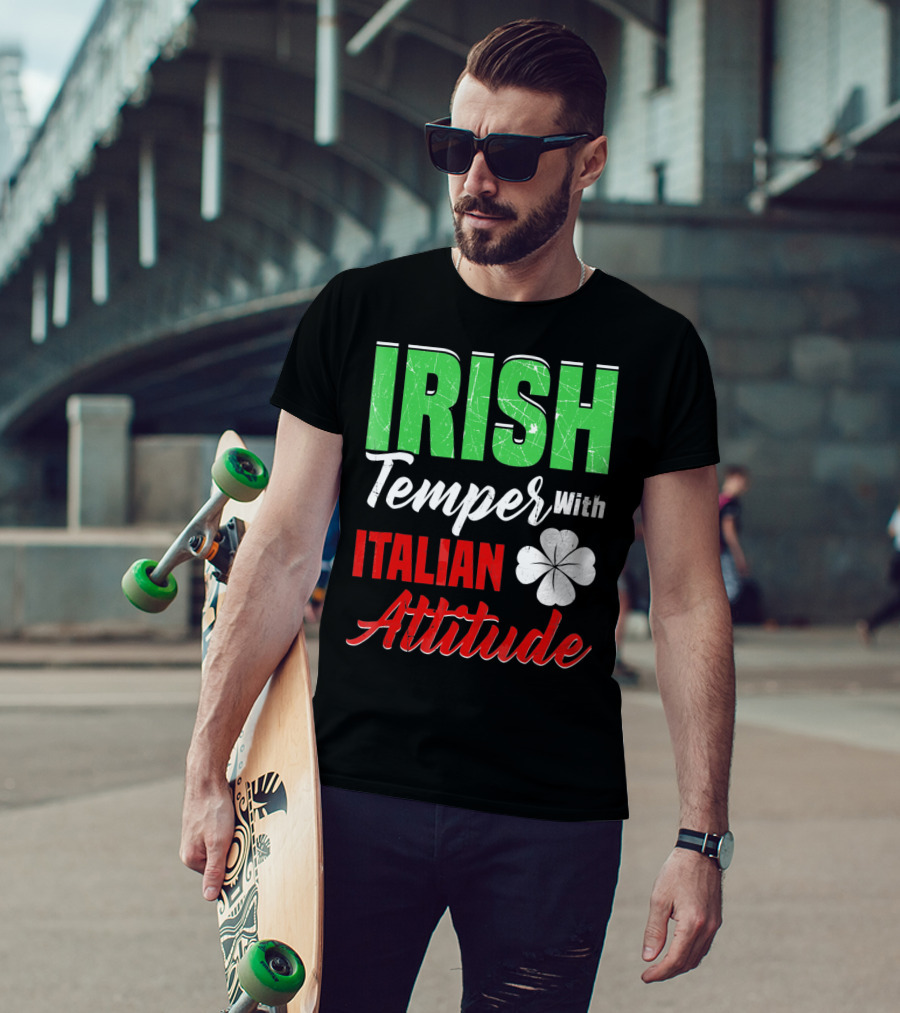 Irish Temper With Italian Attitude St Patricks Day T-Shirt