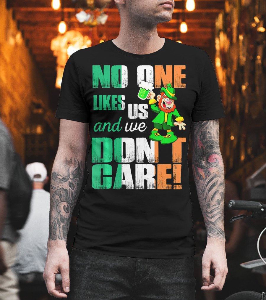 No One Likes Us And We Don't Care St Pat's Day Leprechaun with Beer T-Shirt