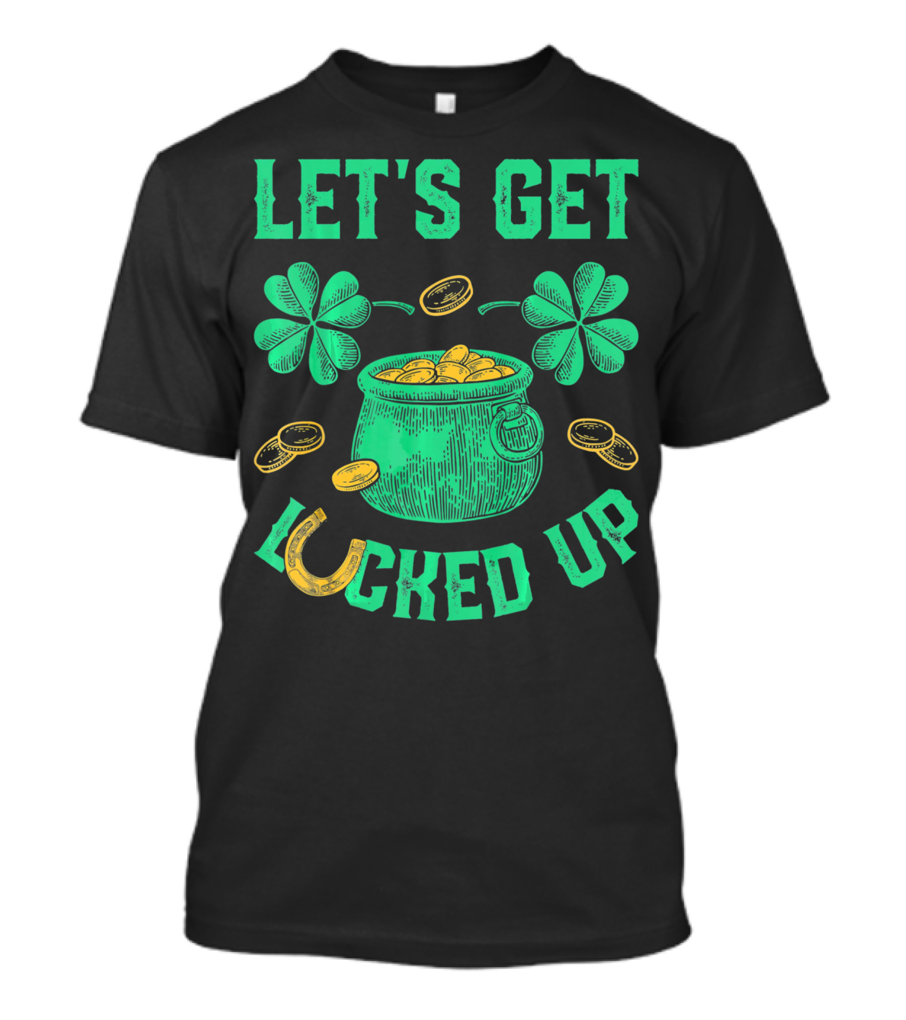 LET'S GET LUCKED UP LEPRECHAUN POT OF GOLD SHAMROCKS COINS ST PATRICKS T-Shirt