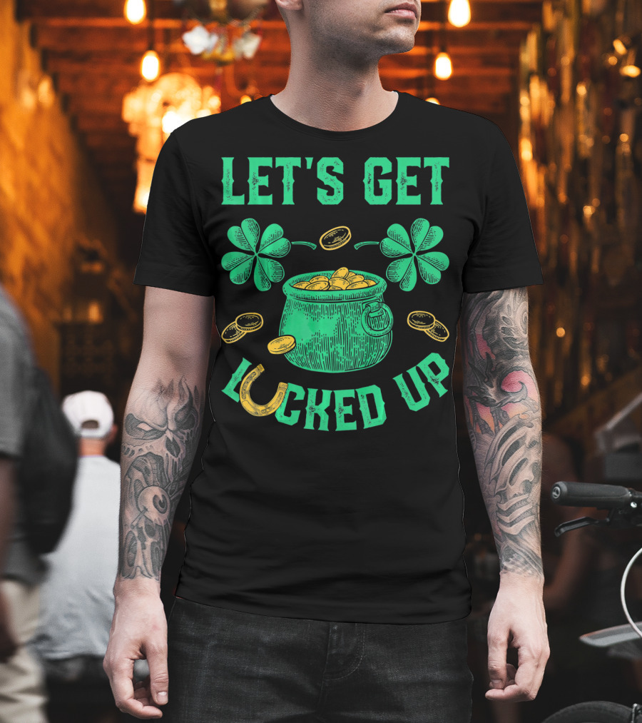 LET'S GET LUCKED UP LEPRECHAUN POT OF GOLD SHAMROCKS COINS ST PATRICKS T-Shirt