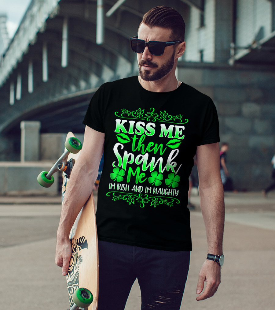 Kiss Me Then Spank Me I'm Irish And I'm Naughty Shamrock Lips T-Shirt