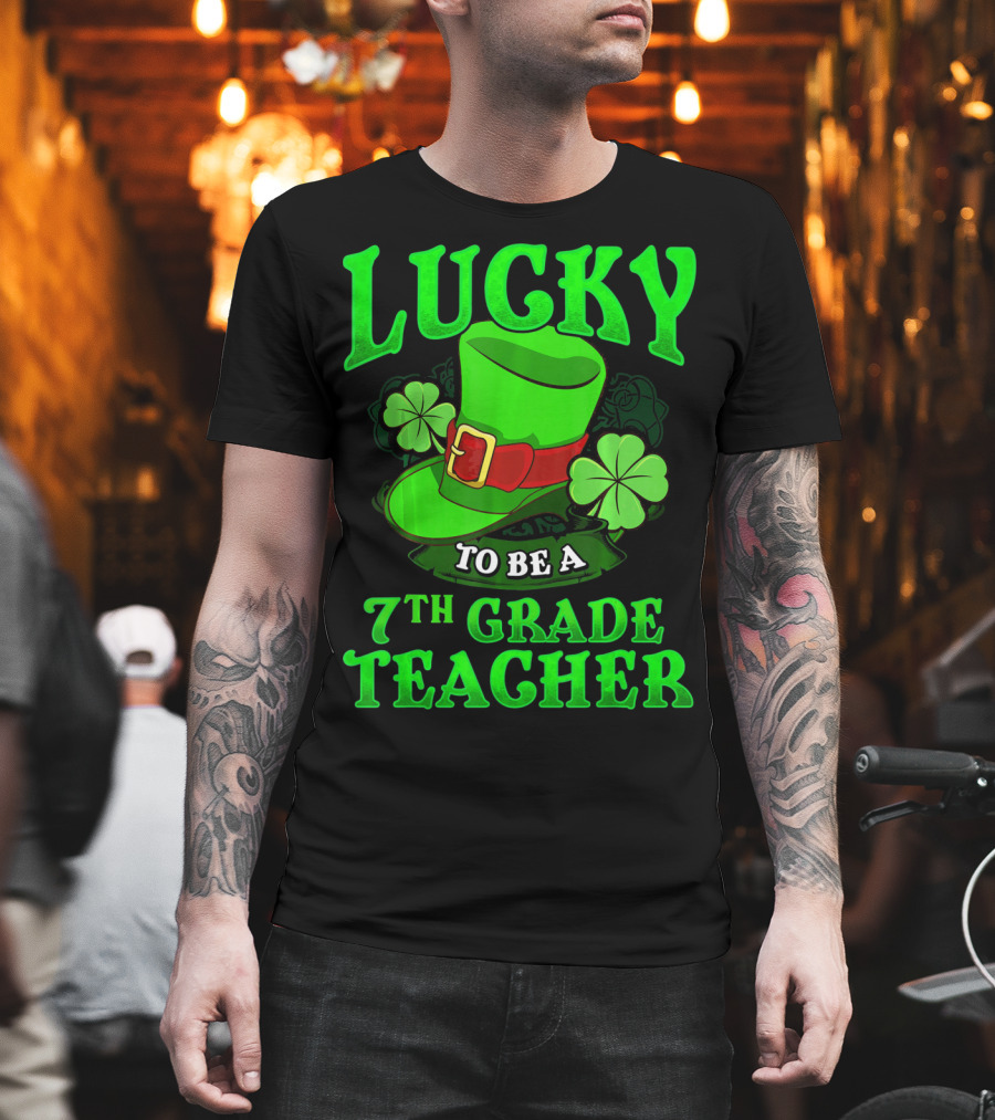Lucky To Be a 7th Grade Teacher St. Patrick's Day Leprechaun Hat and Shamrocks T-Shirt
