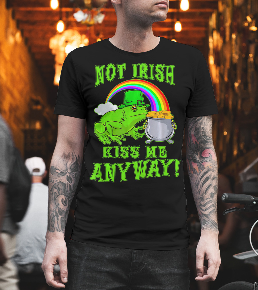 NOT IRISH KISS ME ANYWAY St Patricks Frog Rainbow Pot of Gold T-Shirt