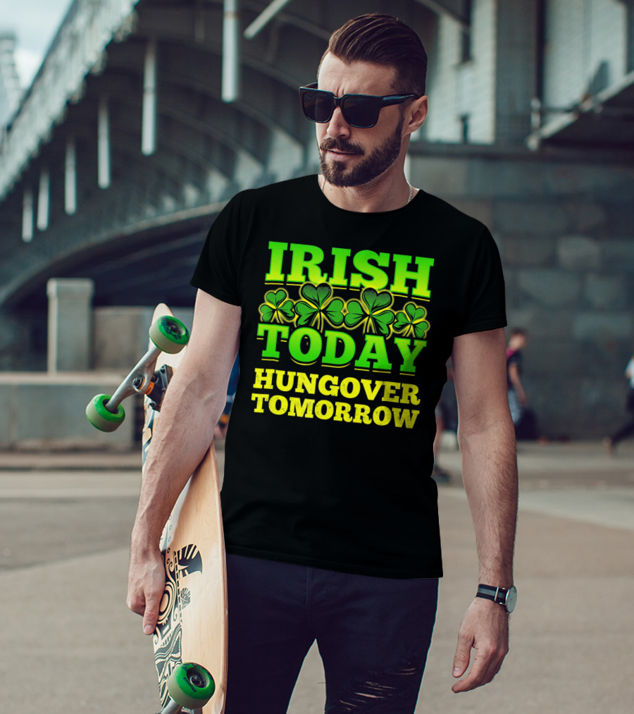 Irish Today Hungover Tomorrow Shamrock St. Patric T-Shirt