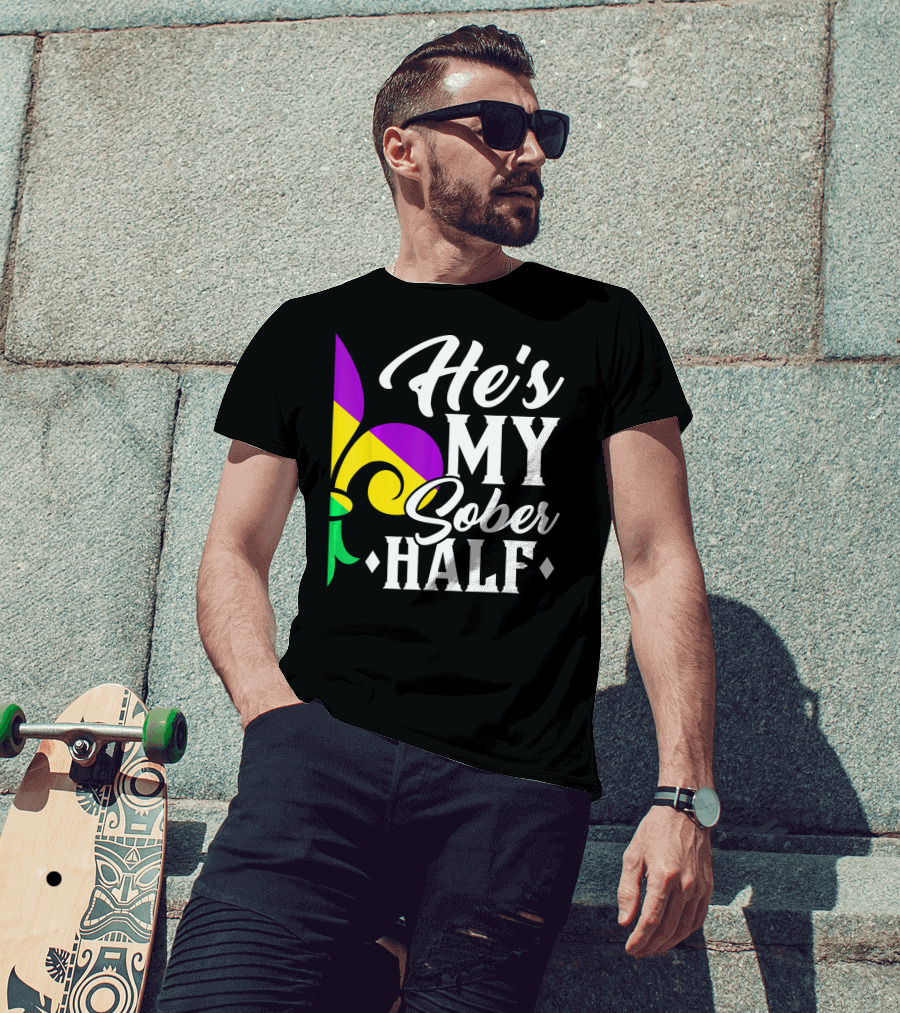He's My Sober Half Fleur-de-Lis Mardi Gras Colors T-Shirt