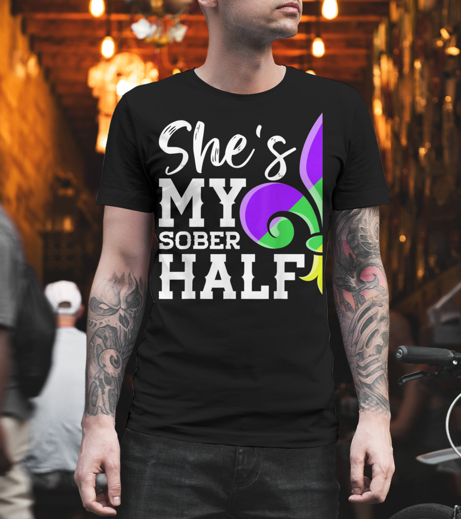 Couple Matching Mardi Gras She's My Sober Half Fleur-de-lis T-Shirt