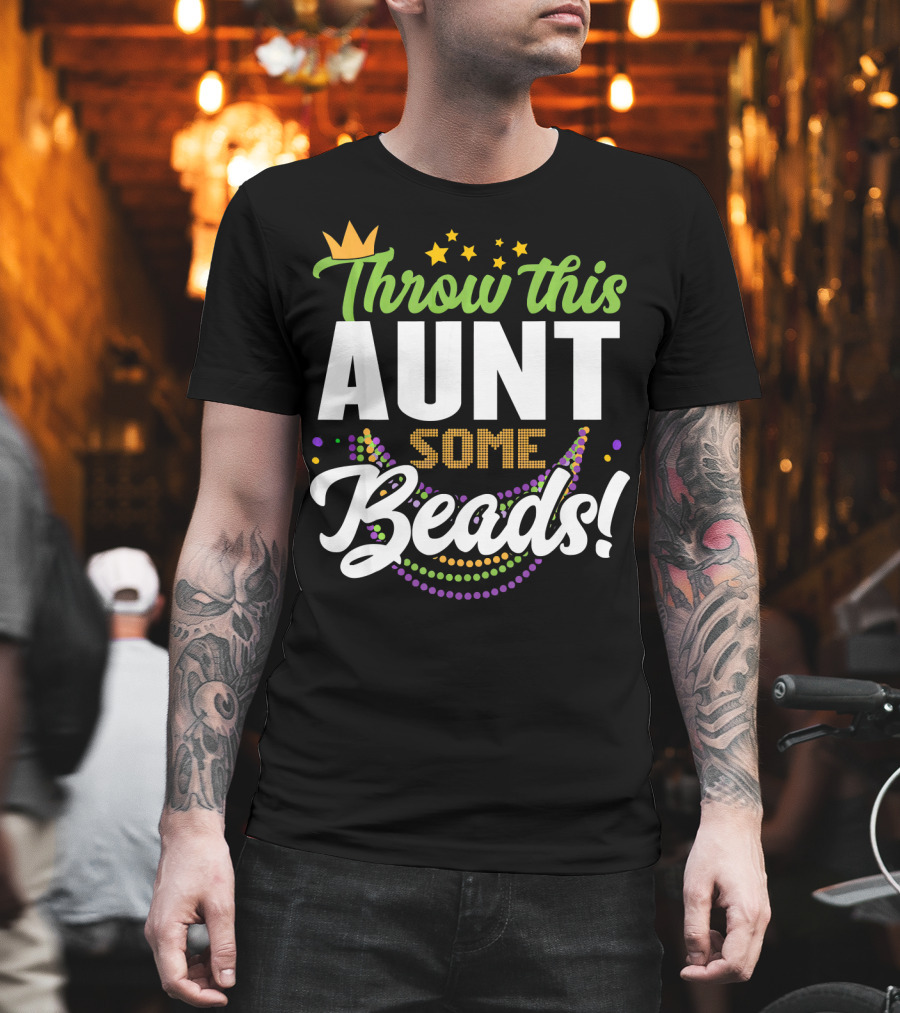 Throw This Aunt Some Beads Mardi Gras Crown And Stars T-Shirt